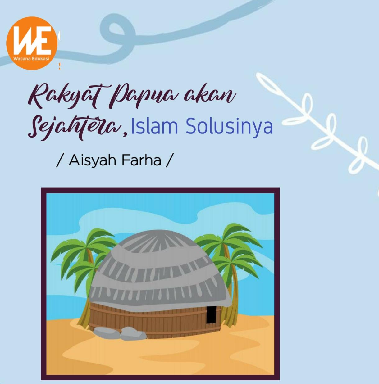 Rakyat Papua Akan Sejahtera Islam Solusinya Wacana Edukasi