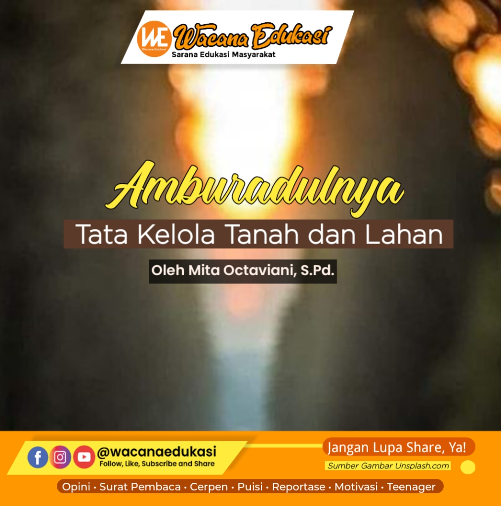 Amburadulnya Tata Kelola Tanah Dan Lahan Wacana Edukasi