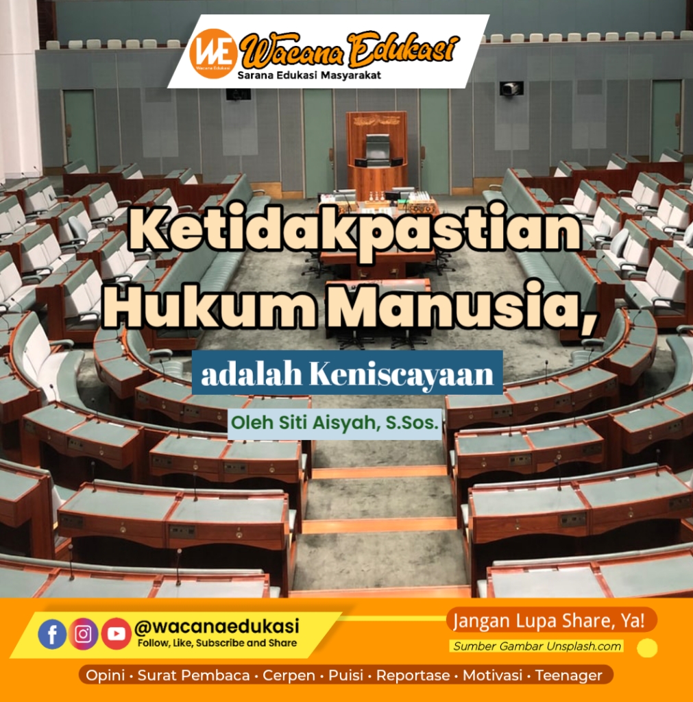 Ketidakpastian Hukum Manusia Adalah Sebuah Keniscayaan Wacana Edukasi