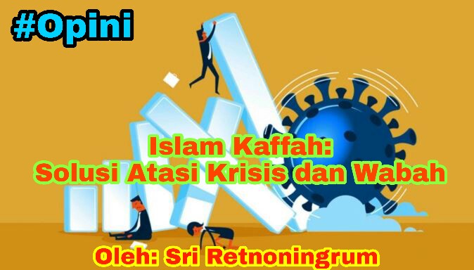 Islam Kaffah: Solusi Atasi Krisis Dan Wabah - Wacana Edukasi