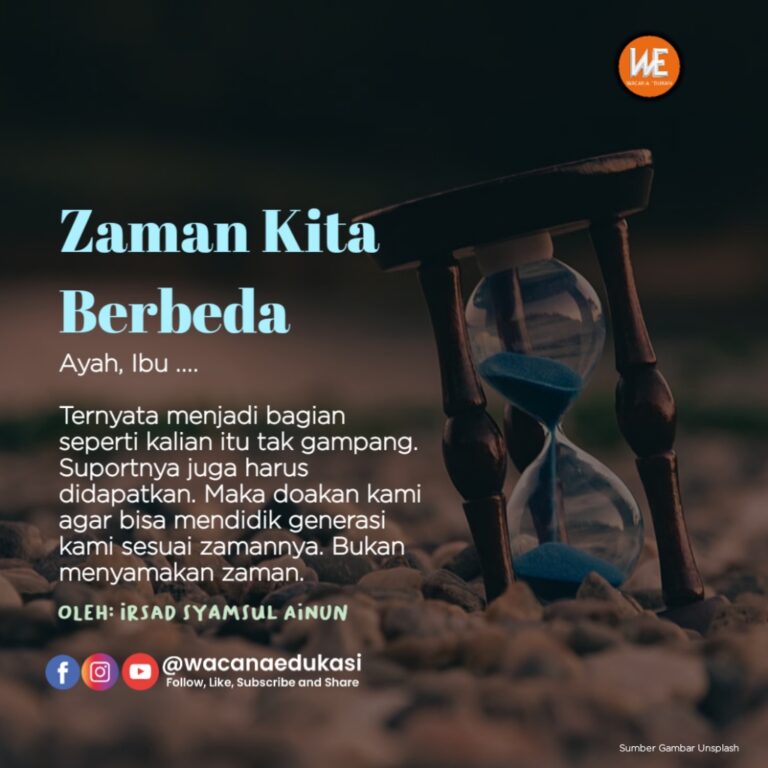 Zaman Kita Berbeda - Wacana Edukasi