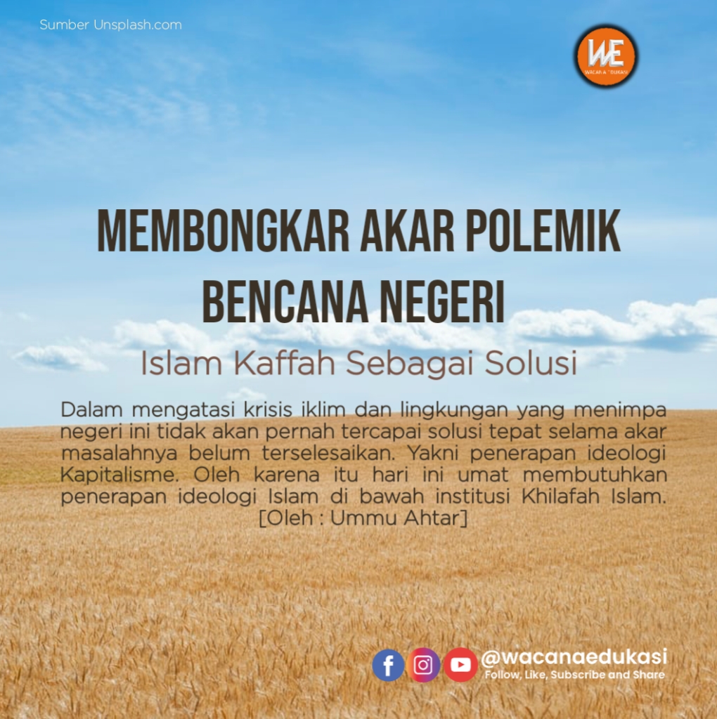 Membongkar Akar Polemik Bencana Negeri, Islam Kaffah Sebagai Solusi ...