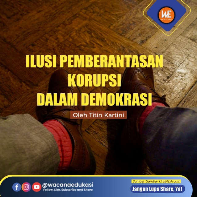 Ilusi Pemberantasan Korupsi Dalam Demokrasi - Wacana Edukasi