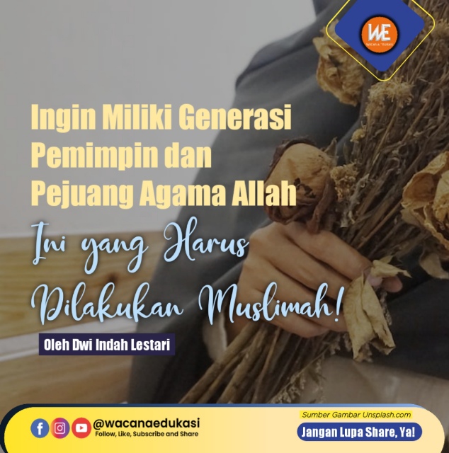 Ingin Miliki Generasi Pemimpin Dan Pejuang Agama Allah, Ini Yang Harus ...