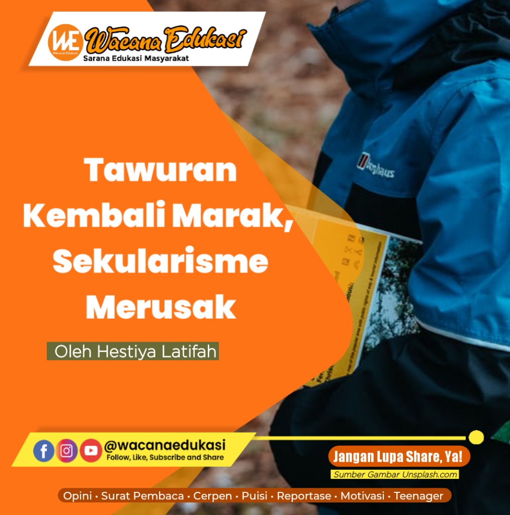 Tawuran Marak, Bukti Sekularisme Rusak - Wacana Edukasi