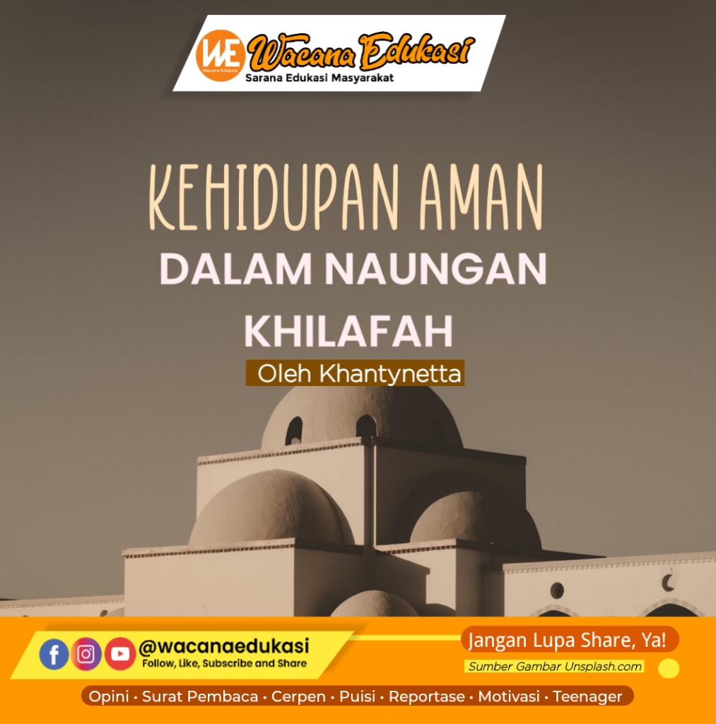 Kehidupan Aman Dalam Naungan Khilafah Wacana Edukasi