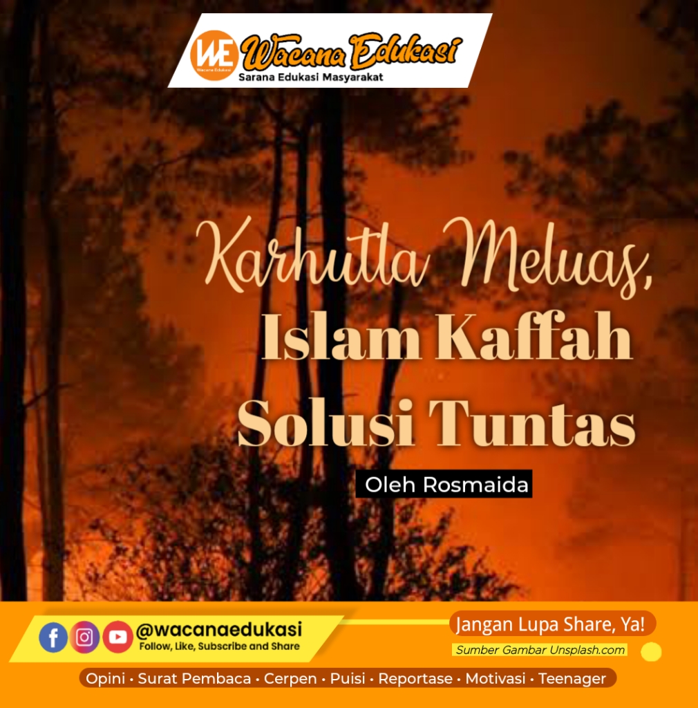 Karhutla Makin Meluas, Islam Kaffah Solusi Tuntas - Wacana Edukasi