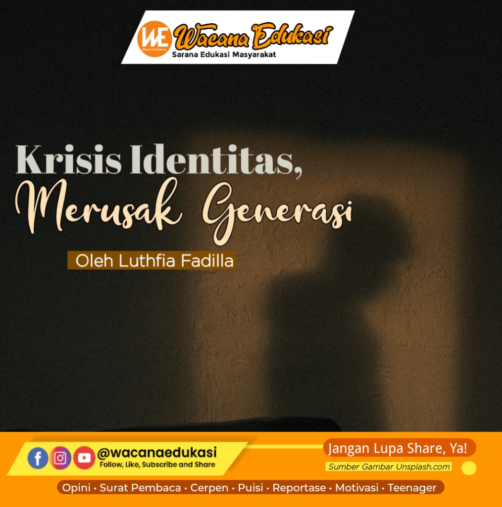 Krisis Identitas Merusak Generasi - Wacana Edukasi