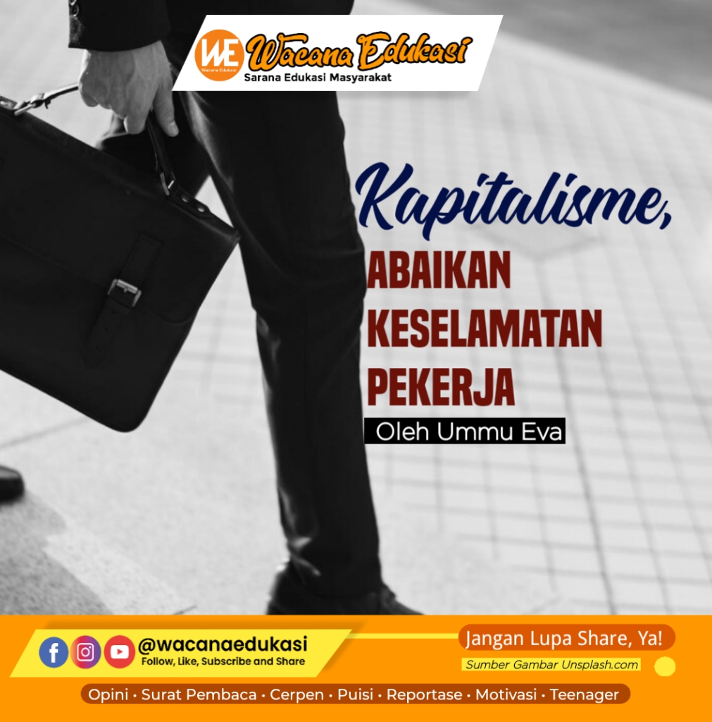 Kapitalisme, Abaikan Keselamatan Pekerja - Wacana Edukasi